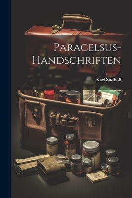 Paracelsus-Handschriften - Karl Sudhoff