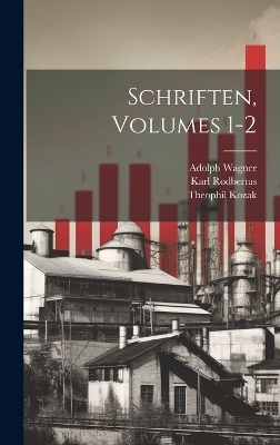 Schriften, Volumes 1-2 - Adolph Wagner, Karl Rodbertus, Theophil Kozak
