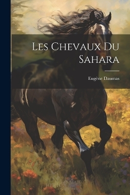 Les Chevaux du Sahara - Eug&egrave;ne Daumas