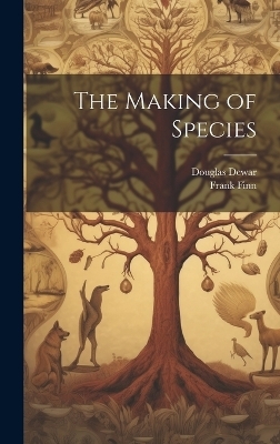 The Making of Species - Douglas Dewar, Frank Finn