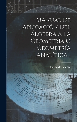 Manual De Aplicación Del Álgebra A La Geometría O Geometría Analítica... - 