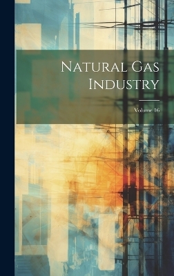 Natural Gas Industry; Volume 16 -  Anonymous