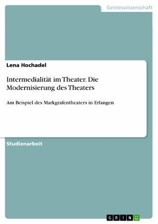 Intermedialität im Theater. Die Modernisierung des Theaters