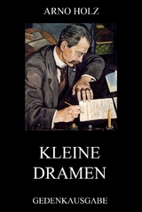 Kleine Dramen - Arno Holz