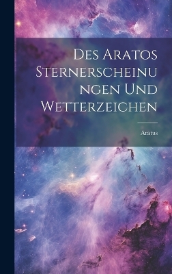 Des Aratos Sternerscheinungen und Wetterzeichen