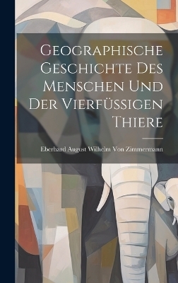 Geographische Geschichte des Menschen und der Vierfüssigen Thiere