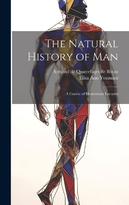 The Natural History of Man