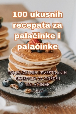 100 ukusnih recepata za palačinke i palačinke