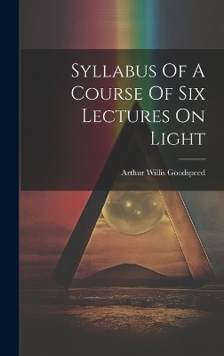 Syllabus Of A Course Of Six Lectures On Light