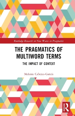 The Pragmatics of Multiword Terms - Melania Cabezas-Garc&iacute;a