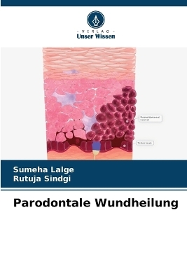 Parodontale Wundheilung - SUMEHA LALGE, RUTUJA SINDGI