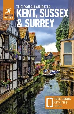 The Rough Guide to Kent, Sussex & Surrey: Travel Guide with eBook - Rough Guides, Owen Morton, Joanna Reeves