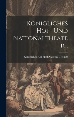 K&ouml;nigliches Hof- Und Nationaltheater... - 