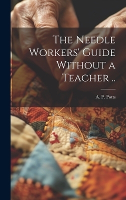 The Needle Workers' Guide Without a Teacher .. - 