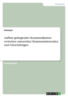 Aufbau gelingender Kommunikation zwischen unterstÃ¼tzt Kommunizierenden und Gleichaltrigen