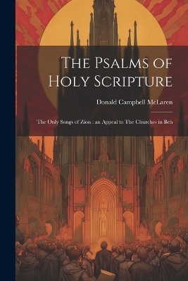 The Psalms of Holy Scripture [microform] - Donald Campbell McLaren