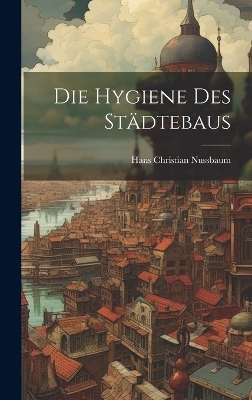 Die Hygiene Des St&auml;dtebaus - Hans Christian Nussbaum