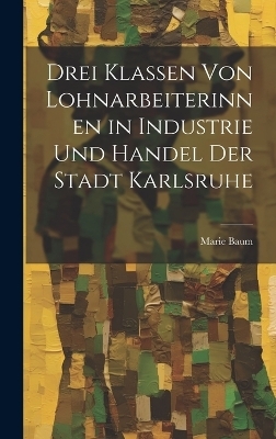 Drei Klassen Von Lohnarbeiterinnen in Industrie Und Handel Der Stadt Karlsruhe
