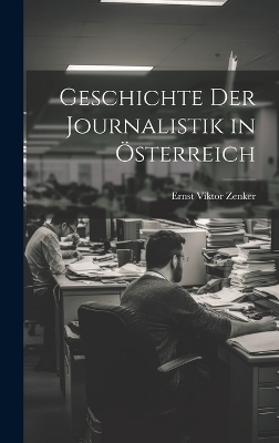 Geschichte Der Journalistik in &Ouml;sterreich - Ernst Viktor Zenker