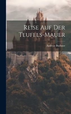 Reise auf der Teufels-Mauer