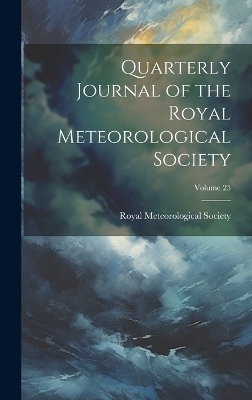 Quarterly Journal of the Royal Meteorological Society; Volume 25 - 