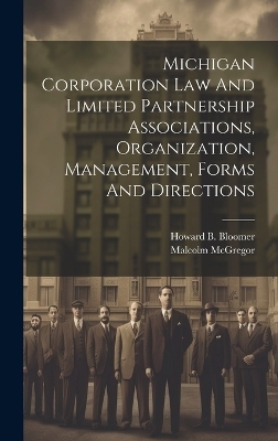 Michigan Corporation Law And Limited Partnership Associations, Organization, Management, Forms And Directions