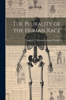 The Plurality of the Human Race - Hugh J C Beavan Georges Pouchet