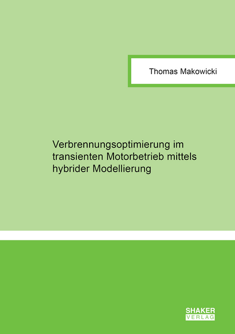 Verbrennungsoptimierung im transienten Motorbetrieb mittels hybrider Modellierung - Thomas Makowicki