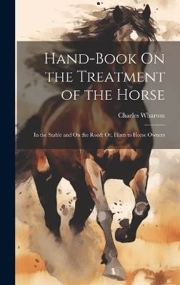 Hand-Book On the Treatment of the Horse