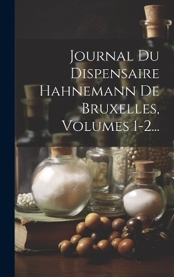 Journal Du Dispensaire Hahnemann De Bruxelles, Volumes 1-2... -  Anonymous