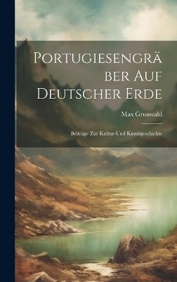 Portugiesengr&auml;ber Auf Deutscher Erde - Max Grunwald