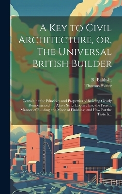 A Key to Civil Architecture, or, The Universal British Builder - Thomas Skaife
