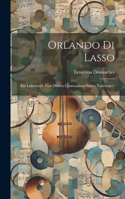 Orlando di Lasso - Ernst von Destouches
