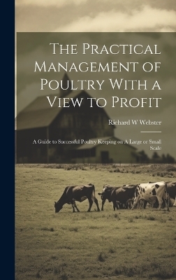 The Practical Management of Poultry With a View to Profit