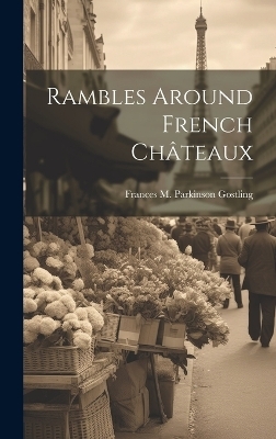 Rambles Around French Ch&acirc;teaux - 