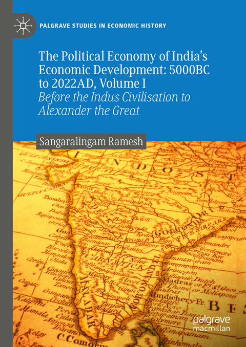The Political Economy of India's Economic Development: 5000BC to 2022AD, Volume I - Sangaralingam Ramesh