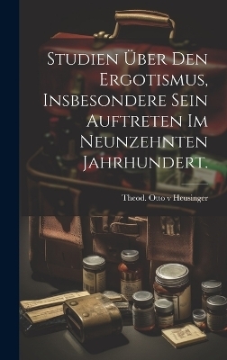 Studien über den Ergotismus, insbesondere sein Auftreten im neunzehnten Jahrhundert.