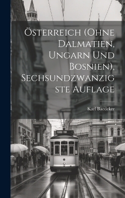 &Ouml;sterreich (ohne Dalmatien, Ungarn und Bosnien), Sechsundzwanzigste Auflage - Karl Baedeker (Firm)