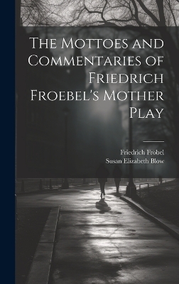 The Mottoes and Commentaries of Friedrich Froebel's Mother Play