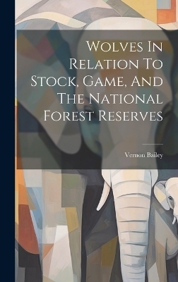 Wolves In Relation To Stock, Game, And The National Forest Reserves