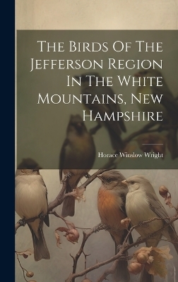 The Birds Of The Jefferson Region In The White Mountains, New Hampshire