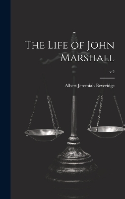 The Life of John Marshall; v.2 - Albert Jeremiah 1862-1927 Beveridge