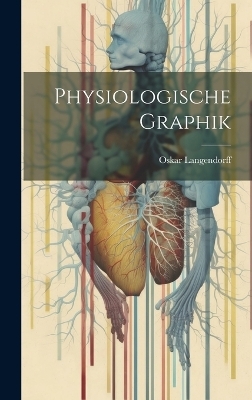 Physiologische Graphik - Oskar Langendorff