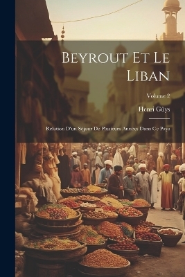 Beyrout Et Le Liban - Henri G&ucirc;ys