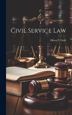 Civil Service Law - Oliver P Field