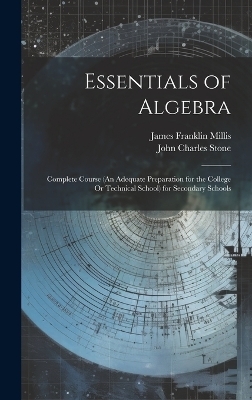 Essentials of Algebra - John Charles Stone, James Franklin Millis