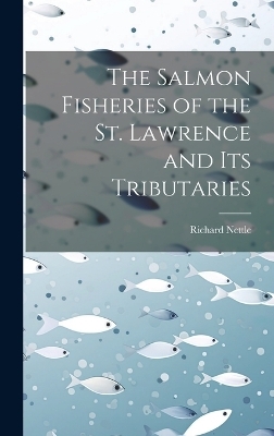 The Salmon Fisheries of the St. Lawrence and Its Tributaries