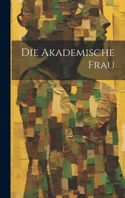 Die Akademische Frau -  Anonymous