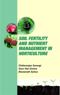 Soil Fertility and Nutrient Management in Horticulture - Chittaranjan Sarangi, Gour Hari Santra, Biswanath Sahoo