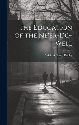 The Education of the Ne'er-do-well - William Henry Dooley